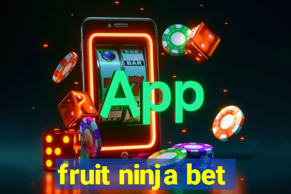 fruit ninja bet